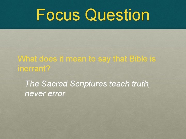 Focus Question What does it mean to say that Bible is inerrant? The Sacred