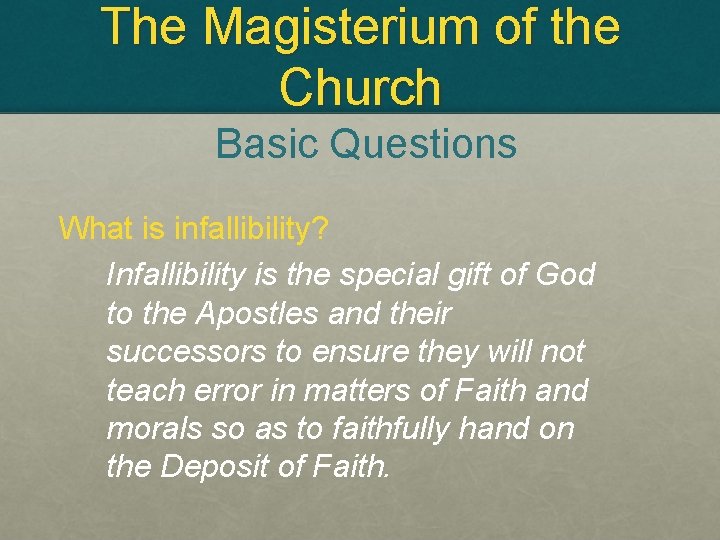 The Magisterium of the Church Basic Questions What is infallibility? Infallibility is the special