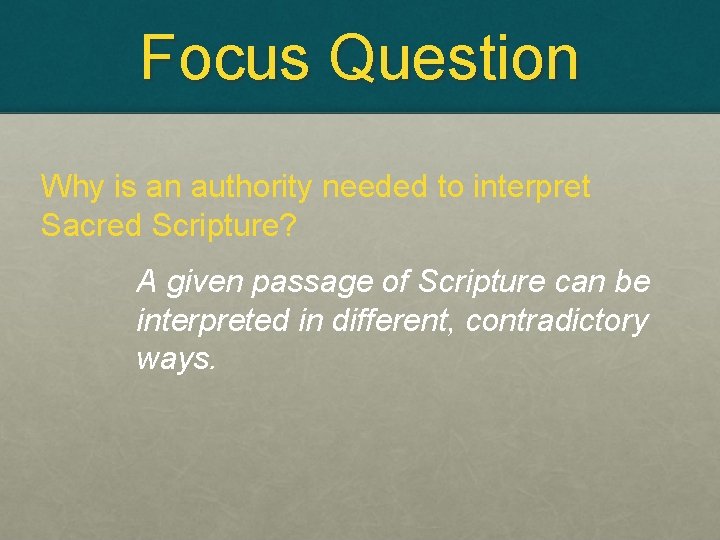 Focus Question Why is an authority needed to interpret Sacred Scripture? A given passage