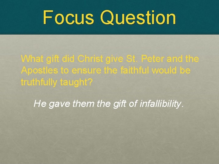 Focus Question What gift did Christ give St. Peter and the Apostles to ensure