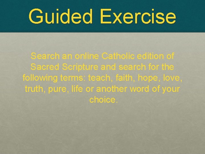 Guided Exercise Search an online Catholic edition of Sacred Scripture and search for the