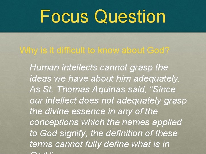 Focus Question Why is it difficult to know about God? Human intellects cannot grasp
