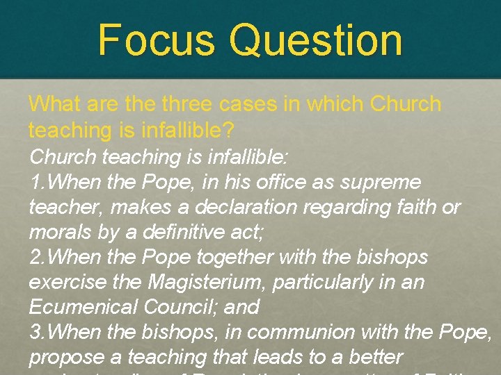 Focus Question What are three cases in which Church teaching is infallible? Church teaching