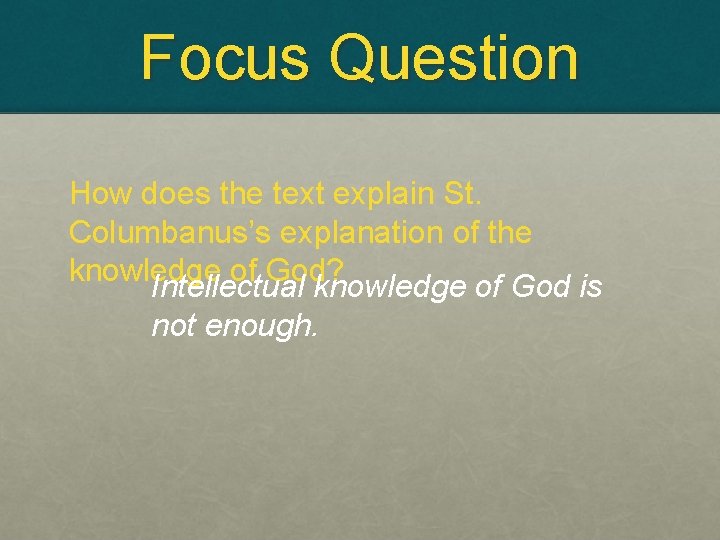 Focus Question How does the text explain St. Columbanus’s explanation of the knowledge of