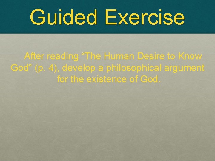 Guided Exercise After reading “The Human Desire to Know God” (p. 4), develop a