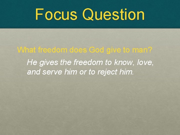 Focus Question What freedom does God give to man? He gives the freedom to