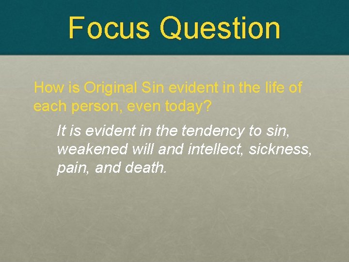 Focus Question How is Original Sin evident in the life of each person, even