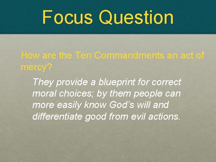 Focus Question How are the Ten Commandments an act of mercy? They provide a