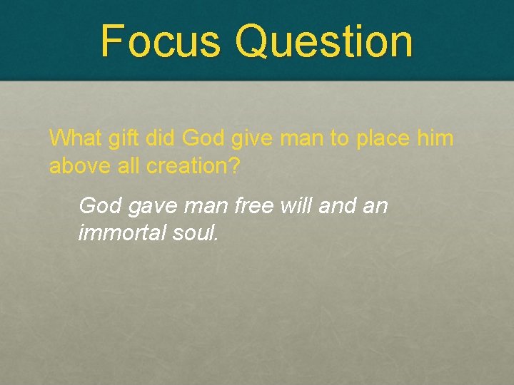 Focus Question What gift did God give man to place him above all creation?