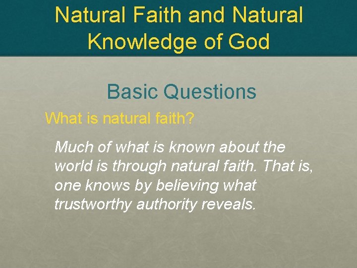 Natural Faith and Natural Knowledge of God Basic Questions What is natural faith? Much