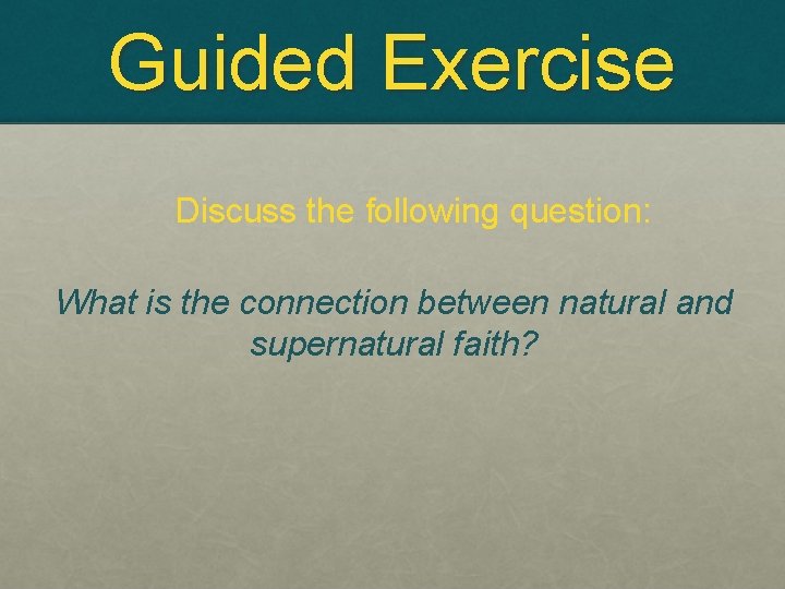 Guided Exercise Discuss the following question: What is the connection between natural and supernatural