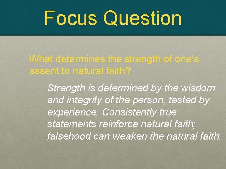 Focus Question What determines the strength of one’s assent to natural faith? Strength is
