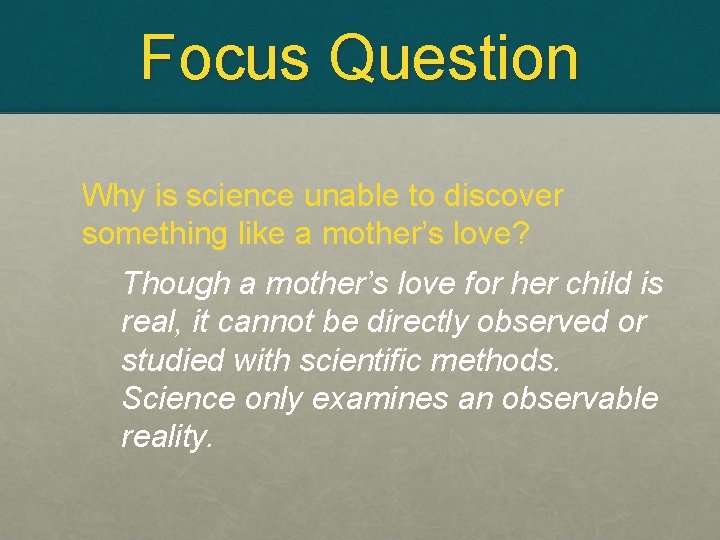 Focus Question Why is science unable to discover something like a mother’s love? Though