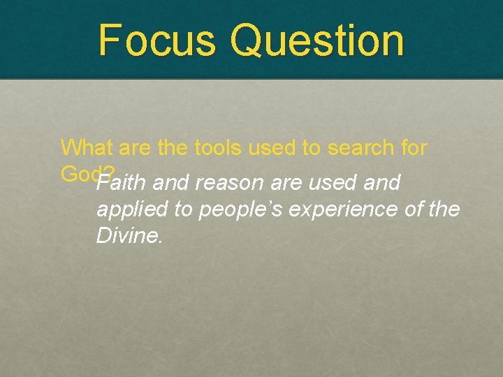 Focus Question What are the tools used to search for God? Faith and reason