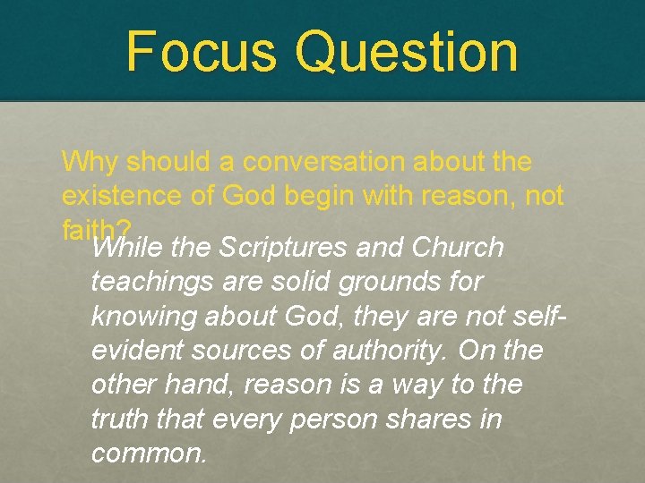 Focus Question Why should a conversation about the existence of God begin with reason,