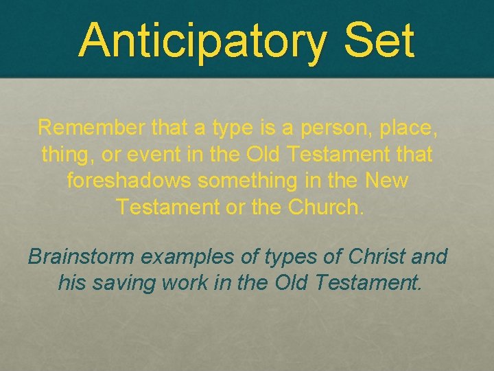 Anticipatory Set Remember that a type is a person, place, thing, or event in
