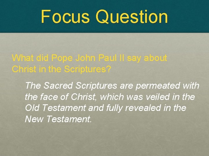 Focus Question What did Pope John Paul II say about Christ in the Scriptures?