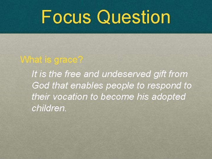 Focus Question What is grace? It is the free and undeserved gift from God