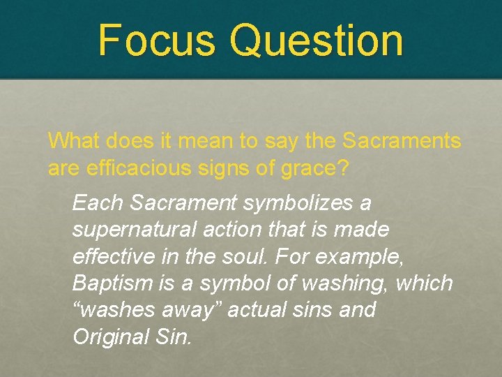 Focus Question What does it mean to say the Sacraments are efficacious signs of