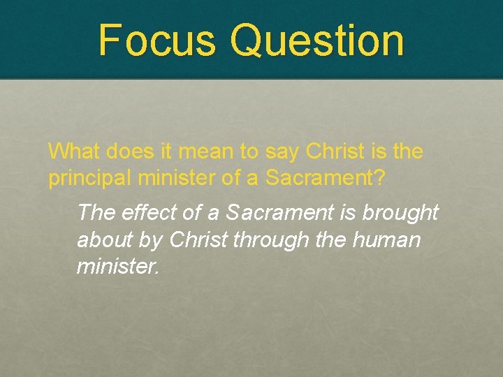 Focus Question What does it mean to say Christ is the principal minister of