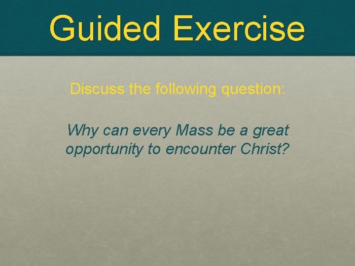 Guided Exercise Discuss the following question: Why can every Mass be a great opportunity
