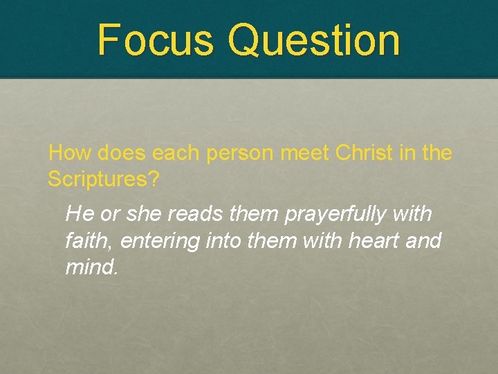 Focus Question How does each person meet Christ in the Scriptures? He or she