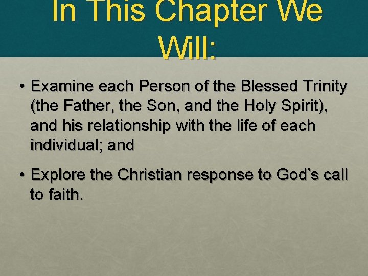 In This Chapter We Will: • Examine each Person of the Blessed Trinity (the