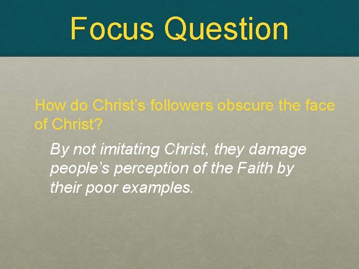 Focus Question How do Christ’s followers obscure the face of Christ? By not imitating