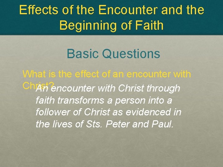 Effects of the Encounter and the Beginning of Faith Basic Questions What is the