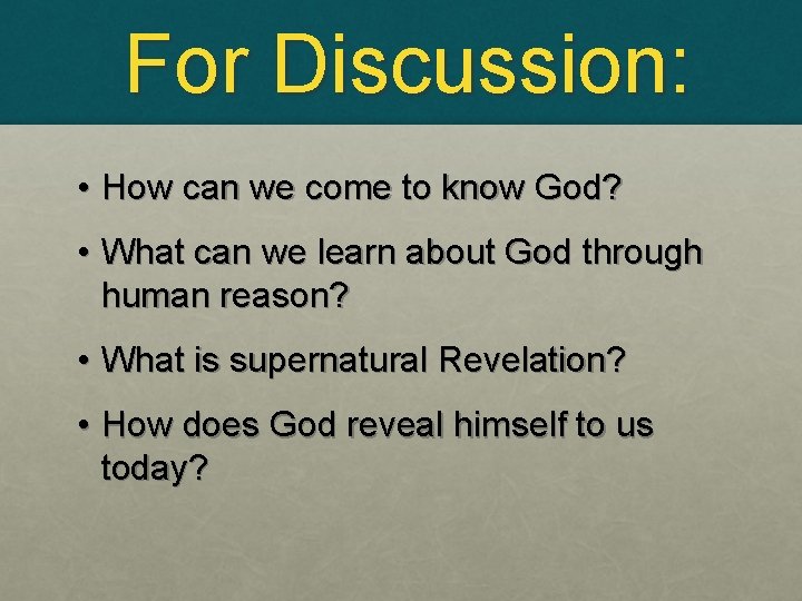 For Discussion: • How can we come to know God? • What can we