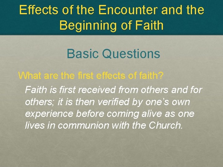 Effects of the Encounter and the Beginning of Faith Basic Questions What are the