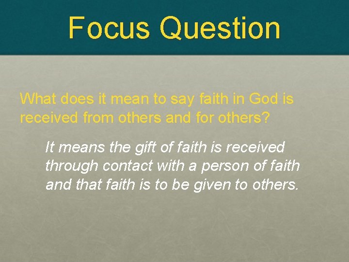 Focus Question What does it mean to say faith in God is received from