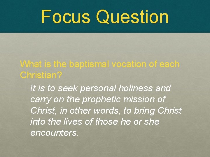 Focus Question What is the baptismal vocation of each Christian? It is to seek