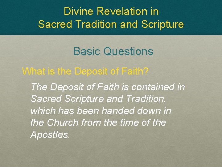 Divine Revelation in Sacred Tradition and Scripture Basic Questions What is the Deposit of