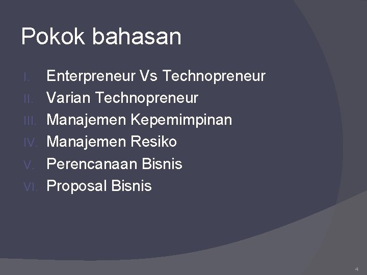 Pokok bahasan I. III. IV. V. VI. Enterpreneur Vs Technopreneur Varian Technopreneur Manajemen Kepemimpinan