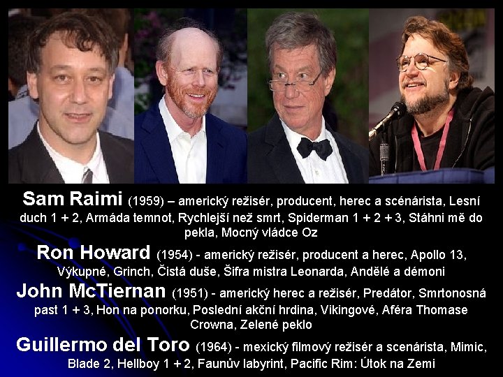 Sam Raimi (1959) – americký režisér, producent, herec a scénárista, Lesní duch 1 +