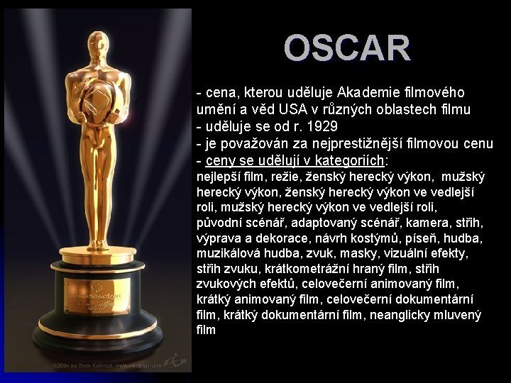 OSCAR - cena, kterou uděluje Akademie filmového umění a věd USA v různých oblastech