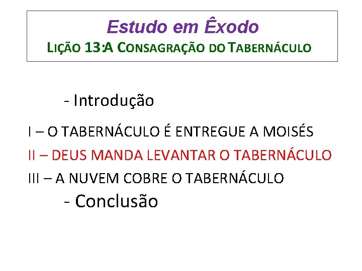 Estudo em Êxodo LIÇÃO 13: A CONSAGRAÇÃO DO TABERNÁCULO - Introdução I – O