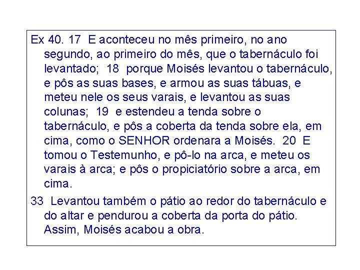 Ex 40. 17 E aconteceu no mês primeiro, no ano segundo, ao primeiro do