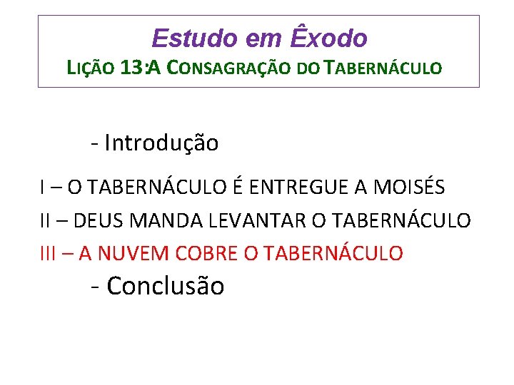 Estudo em Êxodo LIÇÃO 13: A CONSAGRAÇÃO DO TABERNÁCULO - Introdução I – O