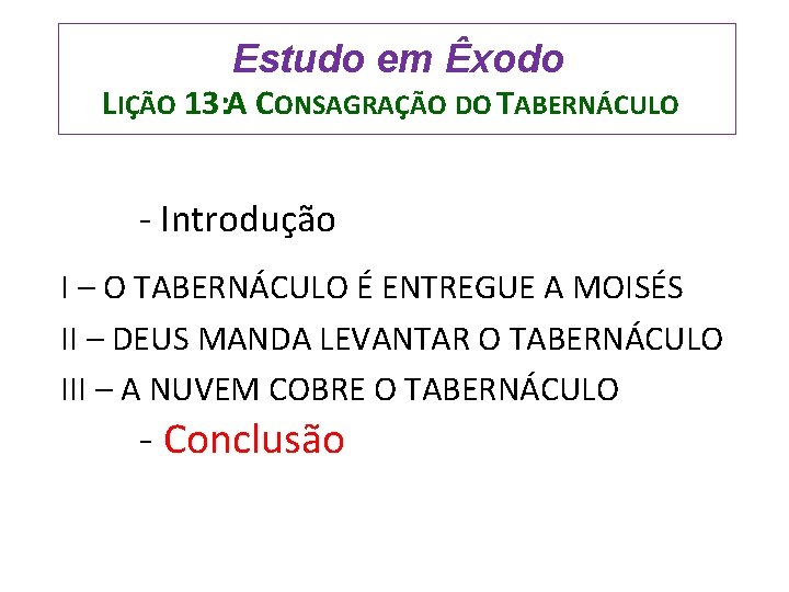 Estudo em Êxodo LIÇÃO 13: A CONSAGRAÇÃO DO TABERNÁCULO - Introdução I – O