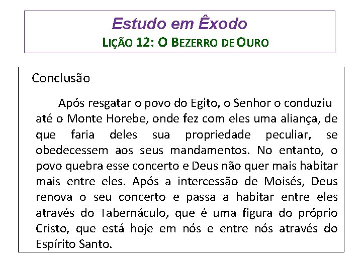 Estudo em Êxodo LIÇÃO 12: O BEZERRO DE OURO Conclusão Após resgatar o povo