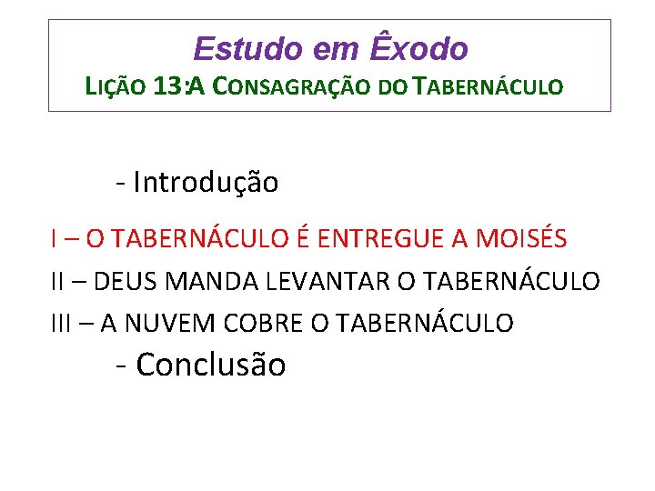 Estudo em Êxodo LIÇÃO 13: A CONSAGRAÇÃO DO TABERNÁCULO - Introdução I – O
