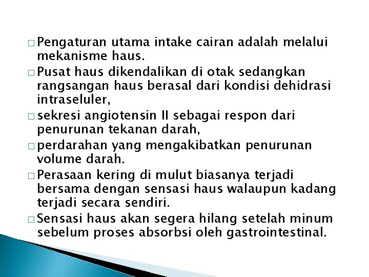 � Pengaturan utama intake cairan adalah melalui mekanisme haus. � Pusat haus dikendalikan di