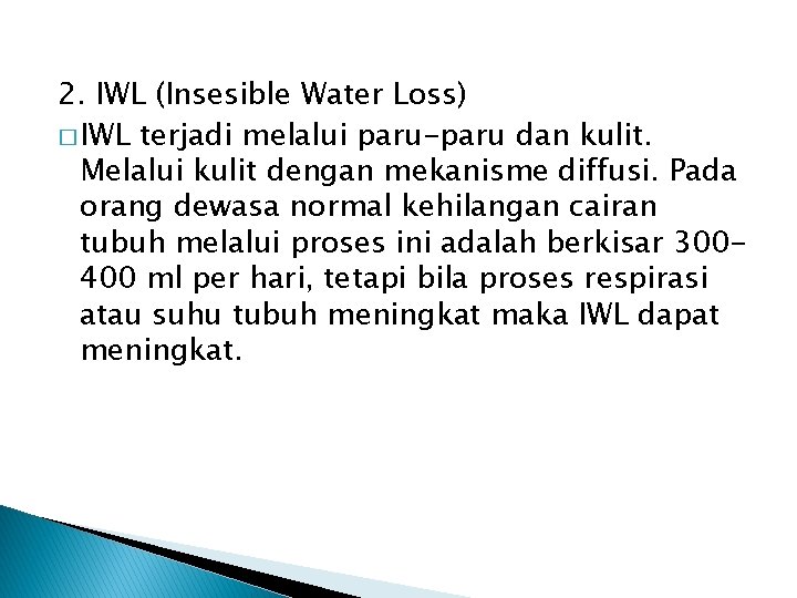 2. IWL (Insesible Water Loss) � IWL terjadi melalui paru-paru dan kulit. Melalui kulit