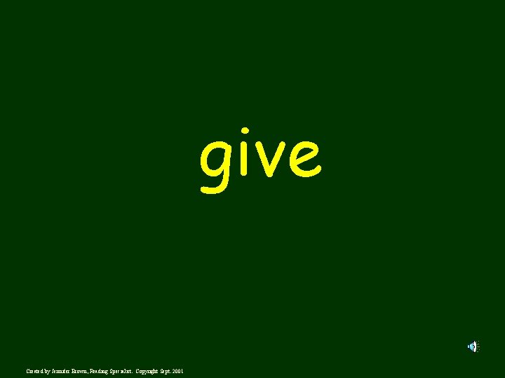 give Created by Jennifer Brown, Reading Specialist. Copyright Sept. 2001 