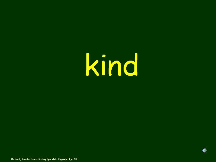 kind Created by Jennifer Brown, Reading Specialist. Copyright Sept. 2001 