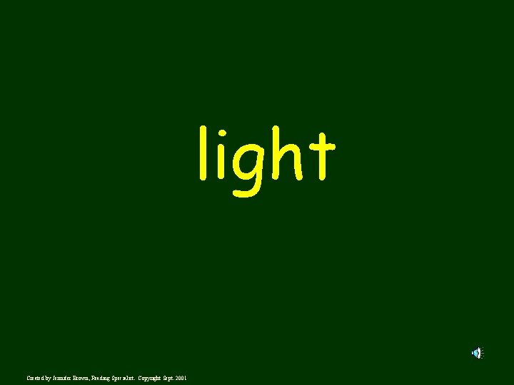 light Created by Jennifer Brown, Reading Specialist. Copyright Sept. 2001 