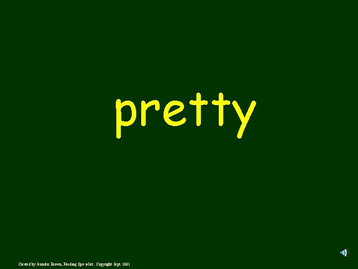 pretty Created by Jennifer Brown, Reading Specialist. Copyright Sept. 2001 