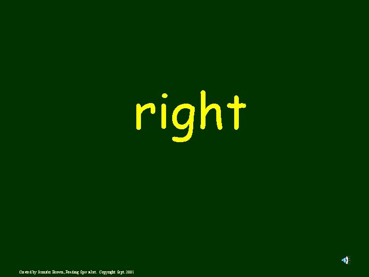 right Created by Jennifer Brown, Reading Specialist. Copyright Sept. 2001 